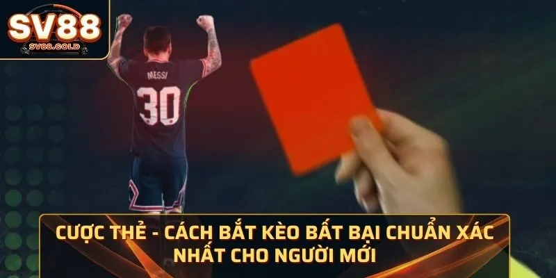 Cược Thẻ - Cách Bắt Kèo Bất Bại Chuẩn Xác Nhất