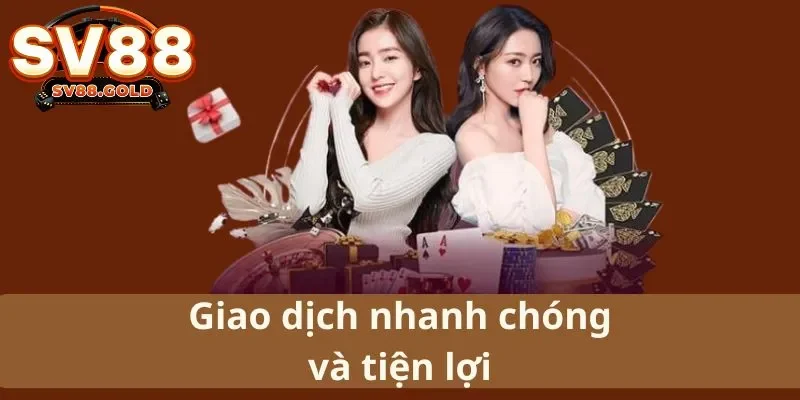 Giao dịch nhanh chóng và tiện lợi