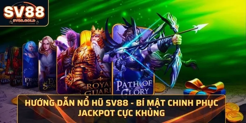 Hướng Dẫn Nổ Hũ SV88 - Bí Mật Chinh Phục Jackpot